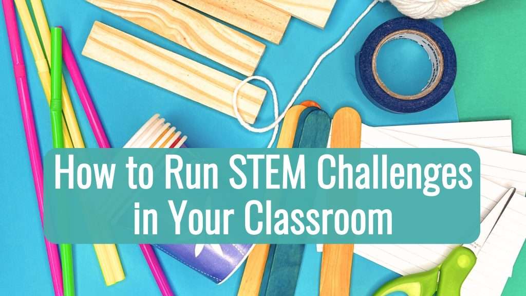 how to run STEM challenges in your classroom