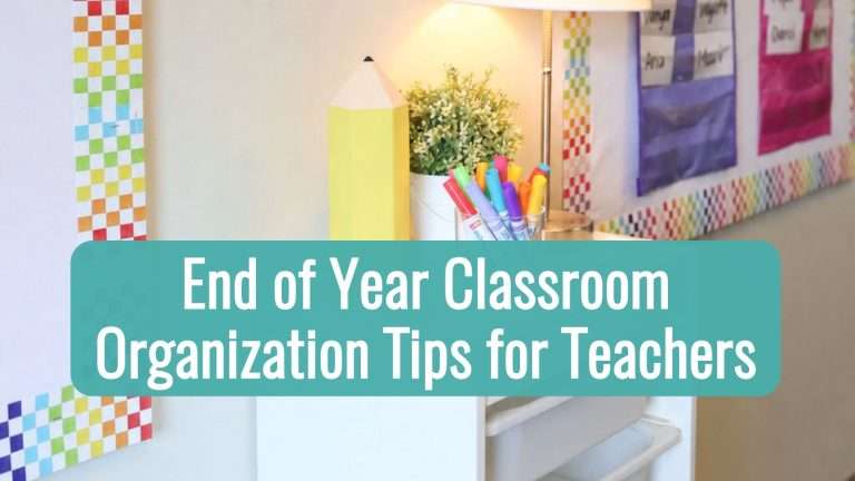 End of Year Classroom Organization Tips for Teachers