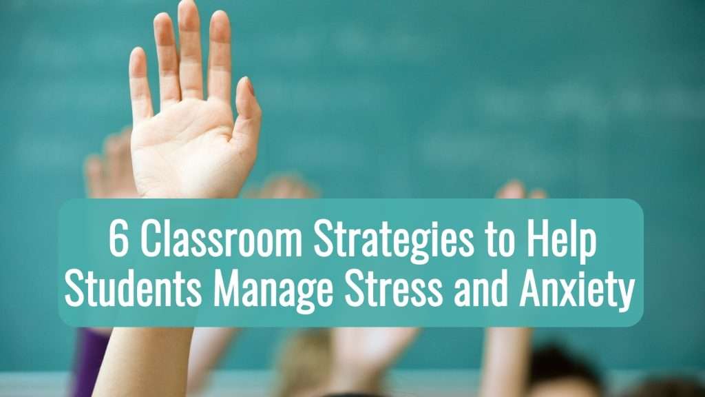 classroom strategies to help students manage stress and anxiety at school