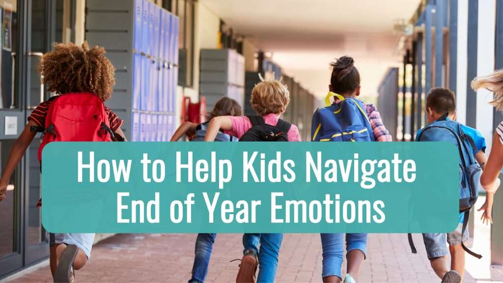 How to help kids navigate end of year emotions