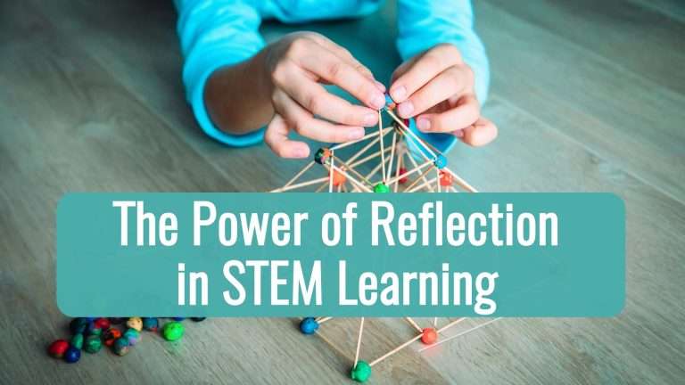 The Power of Reflection in STEM Learning (+ Activities That Build Metacognition)