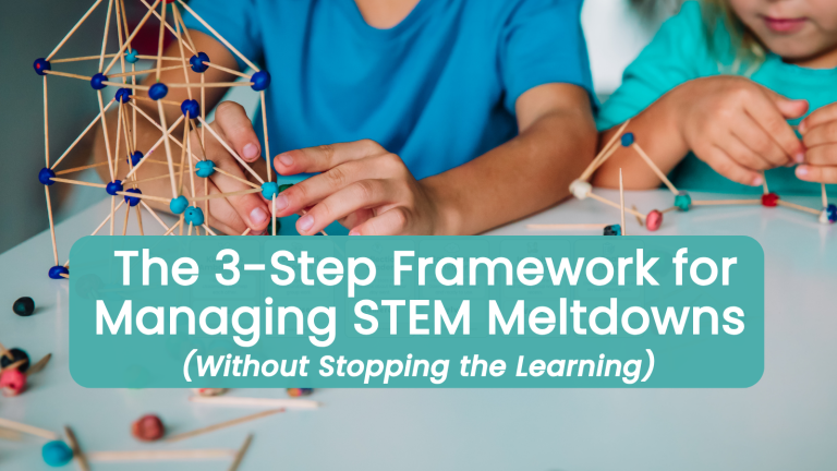 STEM Classroom Management: A 3-Step Framework for Managing Meltdowns