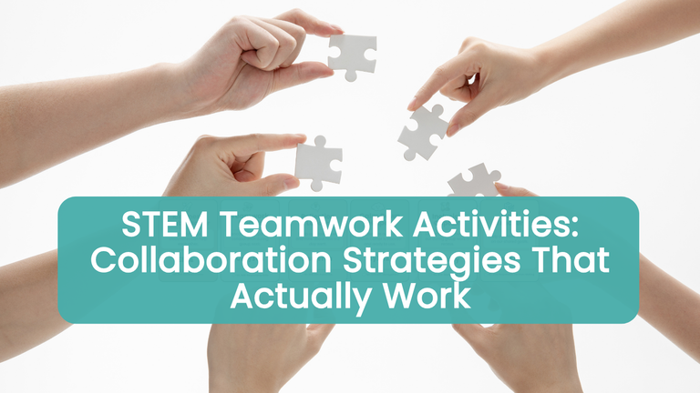 STEM Teamwork Activities: Collaboration Strategies That Actually Work